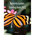 Butterfly Garden Coloring Book 2022: Butterfly Lovers Will Enjoy Coloring This Book