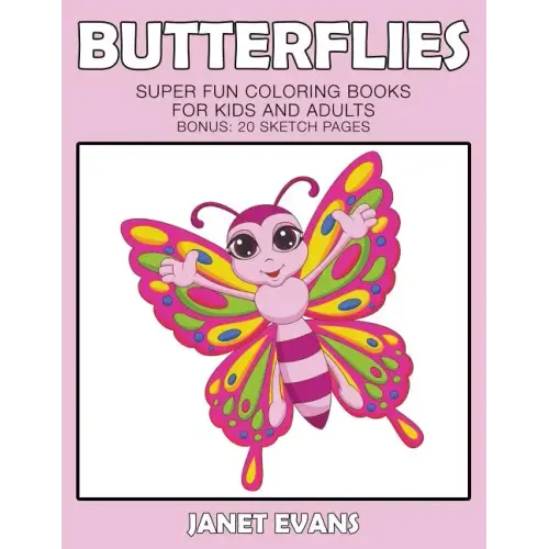 Butterflies: Super Fun Coloring Books For Kids And Adults (Bonus: 20 Sketch Pages)