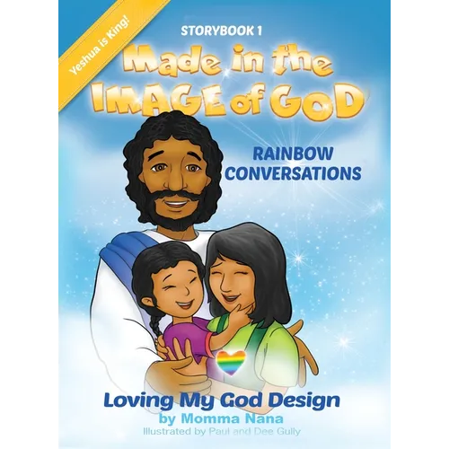 Storybook 1 Made in the Image of God: Rainbow Conversations Yeshua Edition: Rainbow Conversations