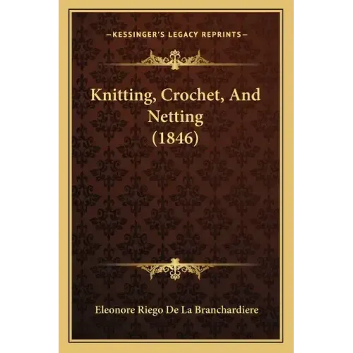 Knitting, Crochet, And Netting (1846)