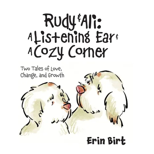 Rudy & Ali A Listening Ear & A Cozy Corner: Two Tales of Love, Change, and Growth
