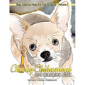 Cheeky Chihuahuas Dog Coloring Book - Dogs Coloring Pages For Kids & Adults