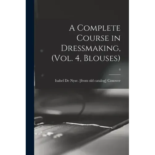 A Complete Course in Dressmaking, (Vol. 4, Blouses); 4