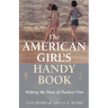 The American Girl's Handy Book: Making the Most of Outdoor Fun