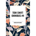 Tom Swift Omnibus #4: Tom Swift and His Electric Rifle, Tom Swift in the City of Gold, Tom Swift and His Air Glider