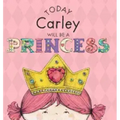 Today Carley Will Be a Princess