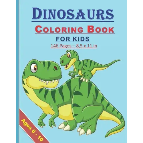 Dinosaurs Coloring Book for Kids: Coloring book for kids both boys and girls of 6-10 years old: 146 pages and 8,5x11 in. Great and nice gift for kids/