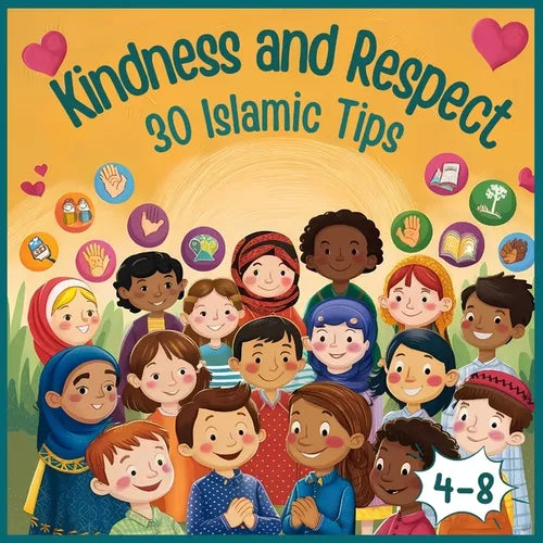 Kindness and Respect: 30 Islamic Tips: A Colorful Islamic Guide to Character Building and Moral Education for Muslim Children Ages 4-8 islamic books f