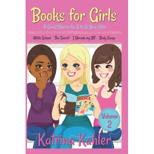 Books for Girls - 4 Great Stories for 8 to 12 year olds: Witch School, The Secret, I Shrunk my BF and Body Swap
