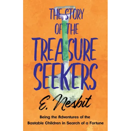 The Story of the Treasure Seekers;Being the Adventures of the Bastable Children in Search of a Fortune