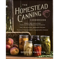The Homestead Canning Cookbook: -Simple, Safe Instructions from a Certified Master Food Preserver -Over 150 Delicious, Homemade Recipes -Practical Hel