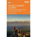 Youth Climate Courts: How You Can Host a Human Rights Trial for People and Planet