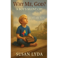 Why Me, God?: A Boy's Silent Cry