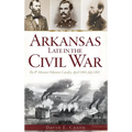 Arkansas Late in the Civil War: The 8th Missouri Volunteer Cavalry, April 1864-July 1865