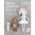 50 Fat Quarter Toys: Easy Toy Sewing Patterns from Your Fabric Stash