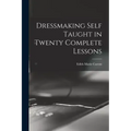 Dressmaking Self Taught in Twenty Complete Lessons