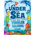 Under The Sea Toddler Coloring Book: Ocean Coloring Book for Toddlers & Preschoolers with Cute Sea Creatures