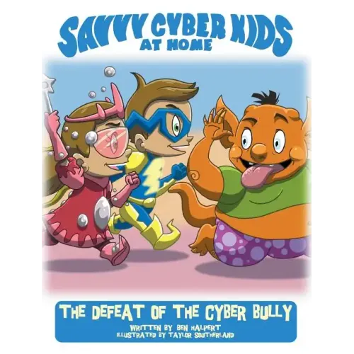 The Savvy Cyber Kids at Home: The Defeat of the Cyber Bully