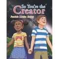 So You'Re the Creator