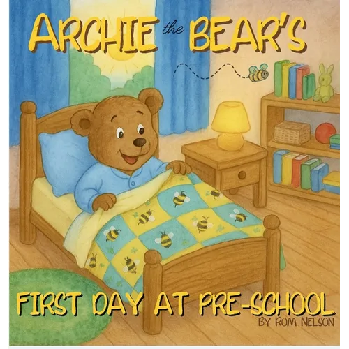 Archie the Bear - First Day at Pre-School: Helping Children Feel Confident, Calm and Ready for Pre-school