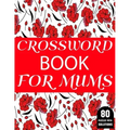 Crossword Book For Mums: Amazing Large Print Mum's 2021 Challenging Crossword Brain Game Book For Puzzle Lovers Senior Women With Supply Of 80