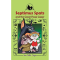 Septimus Spats and the Great Poop Caper: Septimus Spats