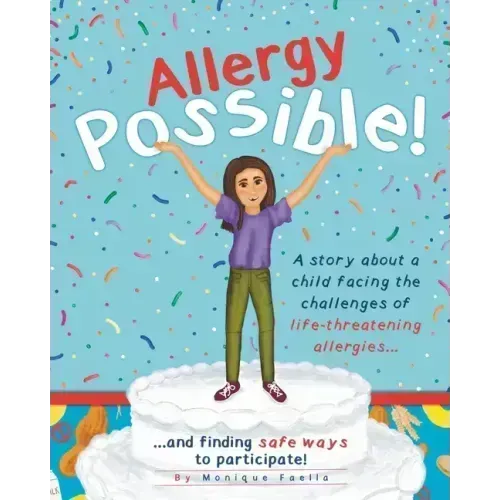 Allergy Possible!: A story about a child facing the challenges of life-threatening allergies and finding safe ways to participate!