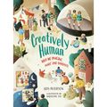 Creatively Human: Why We Imagine, Make and Innovate