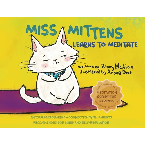 Miss Mittens Learns to Meditate: A Keep-sake Story with a Parent Meditation Script and Intention-Setting Exercise