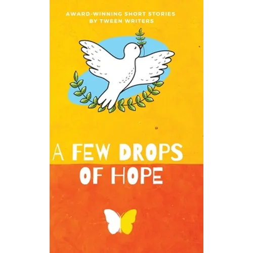 A Few Drops of Hope: Award-Winning Short Stories by Tween Writers