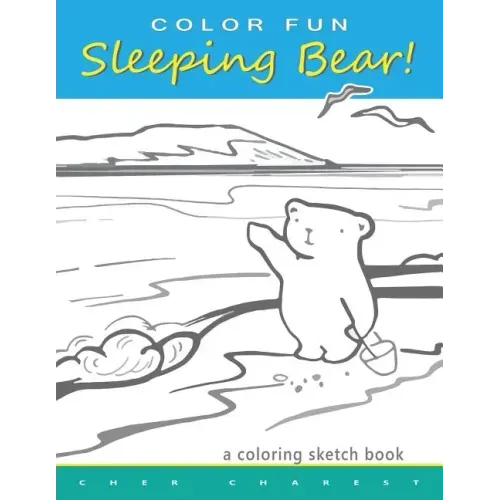 COLOR FUN Sleeping Bear! A Coloring Sketch Book: A coloring book that follows a mother bear and her two cubs as they explore the sights and attraction