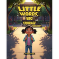 Little Words, Big Courage: Palabras Pequeñas, Gran Valentía