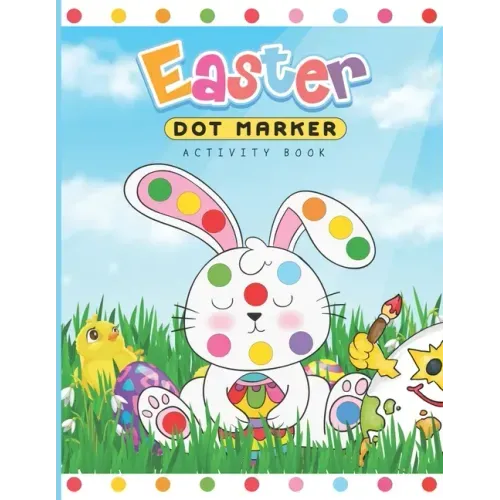 Easter Dot Marker Activity Book: Dab and Dot Markers Coloring Book for Toddlers and Kids Aged 2-4. Perfect for Preschool and Kindergarten-Aged Childre