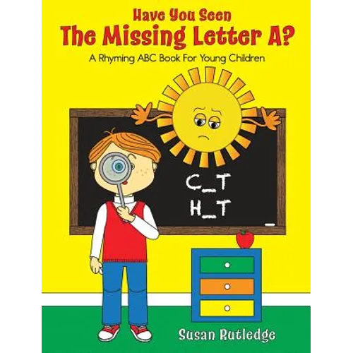 Have You Seen the Missing Letter A?: A Rhyming ABC Book For Your Children
