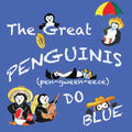 The Great Penguinis (pen-gween-eeze) Do Blue