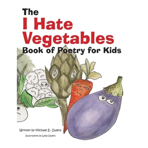 The I Hate Vegetables Book of Poetry for Kids