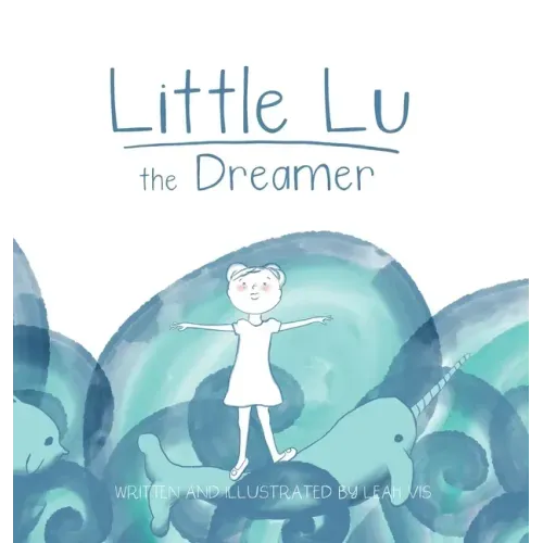 Little Lu the Dreamer: A Children's Book about Imagination and Dreams