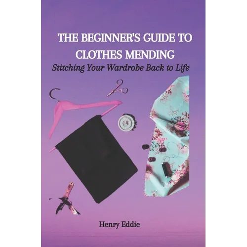 The Beginner's Guide to Clothes Mending: Stitching Your Wardrobe Back to Life