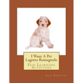 I Want A Pet Lagotto Romagnolo: Fun Learning Activities