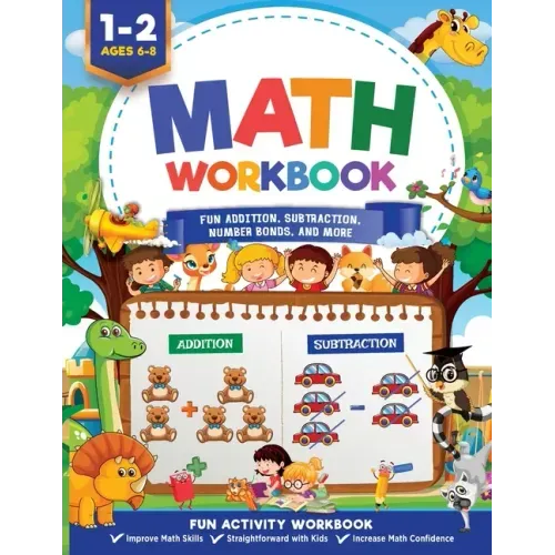 Math Workbook Grade 1: Fun Addition, Subtraction, Number Bonds, Fractions, Matching, Time, Money, And More Ages 6 to 8, 1st & 2nd Grade Math: Fun Addi