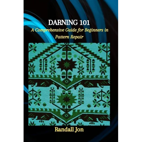 Darning 101: A Comprehensive Guide for Beginners in Pattern Repair