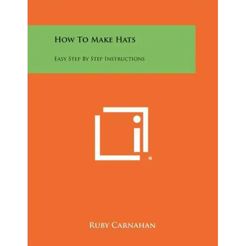 How To Make Hats: Easy Step By Step Instructions
