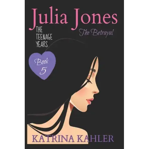 JULIA JONES the Teenage Years - Book 5: The Betrayal