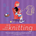 Not Your Mama's Knitting: The Cool and Creative Way to Pick Up Sticks