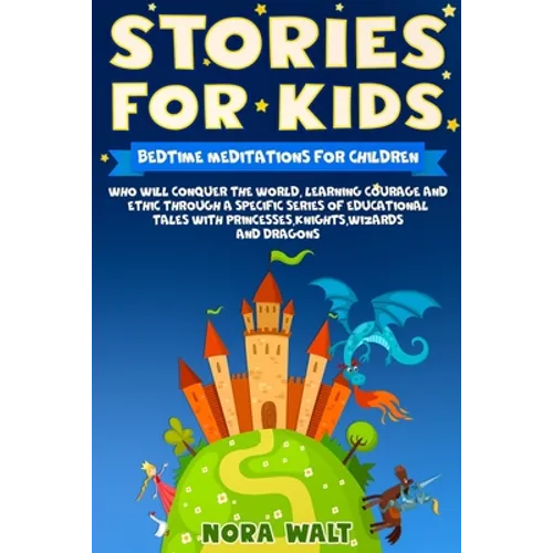 Stories For Kids: Bedtime meditations for children who will conquer the world, learning courage and ethic through a specific series of e