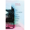 My Therapist Told Me to Write This: Poems for Our Daughters