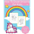 How To Draw Unicorns For Kids: Art Activity Book for Kids Of All Ages Draw Cute Mythical Creatures Unicorn Sketchbook