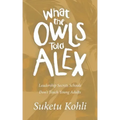 What the Owls Told Alex: Leadership Secrets Schools Don't Teach Young Adults