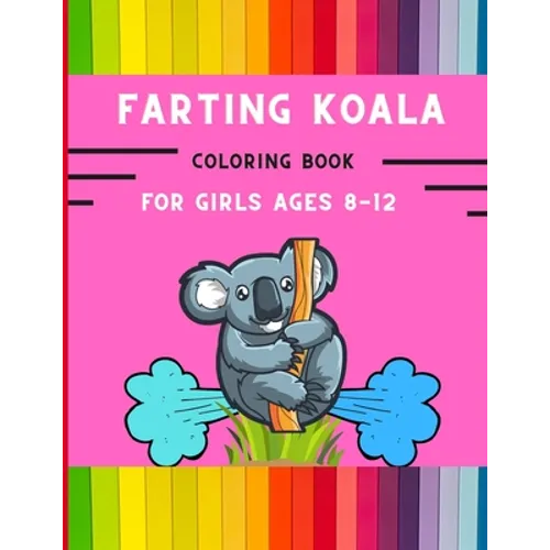 Farting koala coloring book for girls ages 8-12: Funny & easy collection of silly koala coloring book for kids, toddlers, boys & girls: Fun kid colori