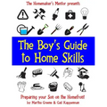 The Boy's Guide to Home Skills: Preparing Your Son on the Homefront